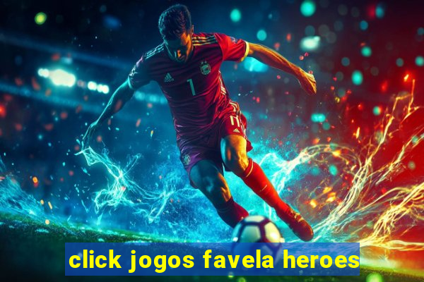 click jogos favela heroes